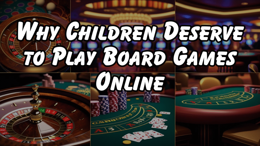 Why Children Deserve to Play Board Games Online