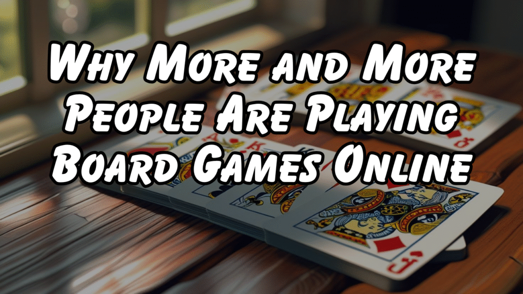 Why More and More People Are Playing Board Games Online