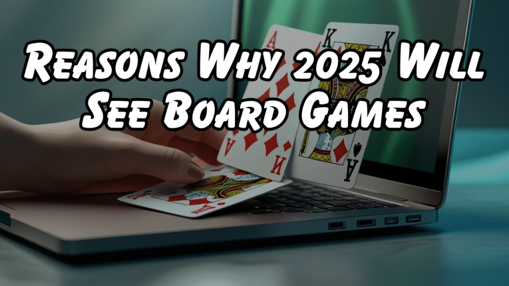 Reasons Why 2025 Will See Board Games