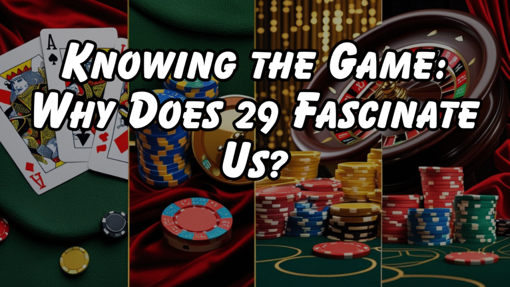 Knowing the Game: Why Does 29 Fascinate Us?