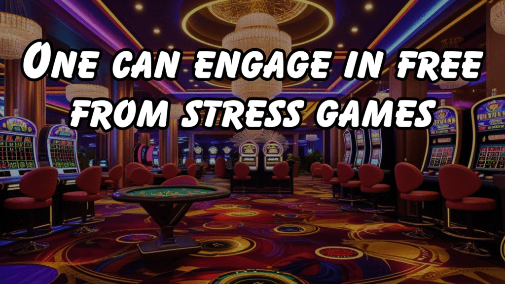 Engage in free from stress games