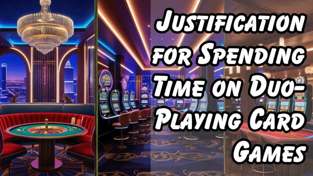 Justification for Spending Time on Duo-Playing Card Games