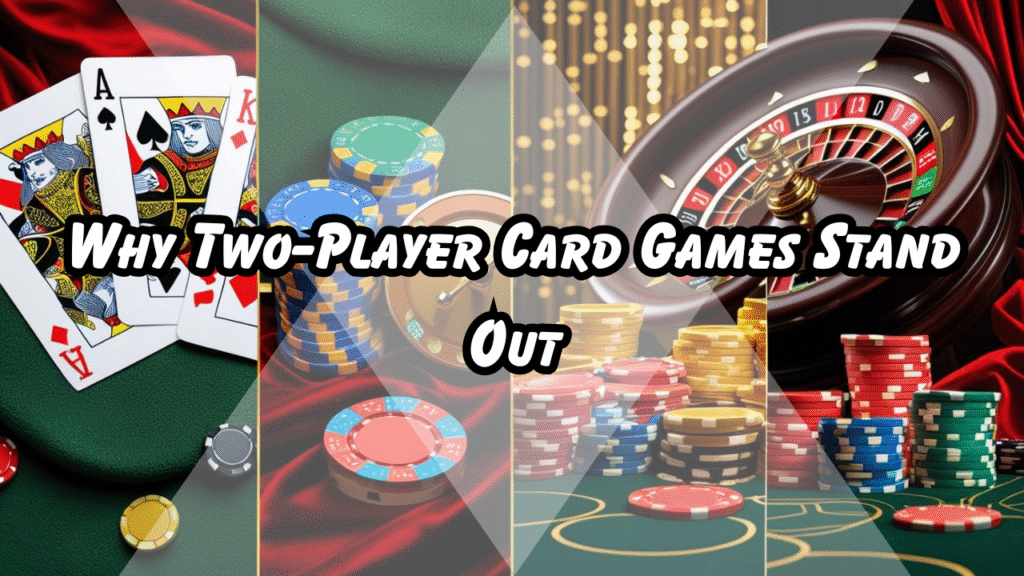 Why Two-Player Card Games Stand Out