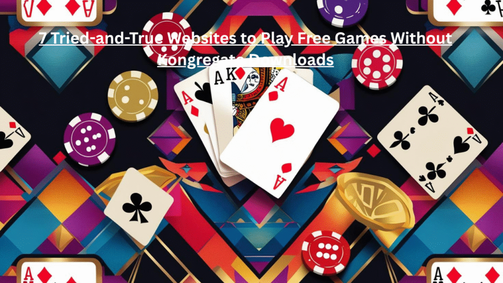 7 Tried-and-True Websites to Play Free Games Without Kongregate Downloads