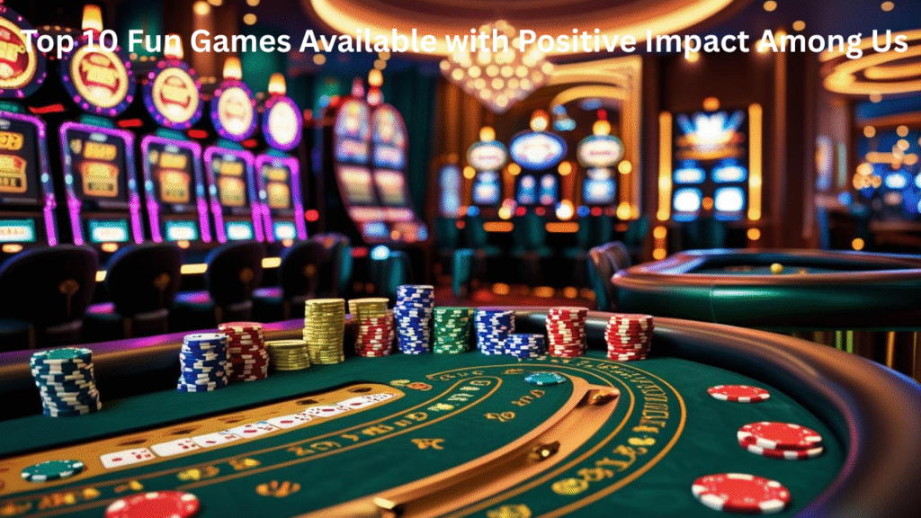  Top 10 Fun Games Available with Positive Impact Among Us