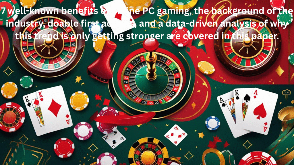 7 well-known benefits of online PC gaming, the background of the industry, doable first actions, and a data-driven analysis of why this trend is only getting stronger are covered in this paper.