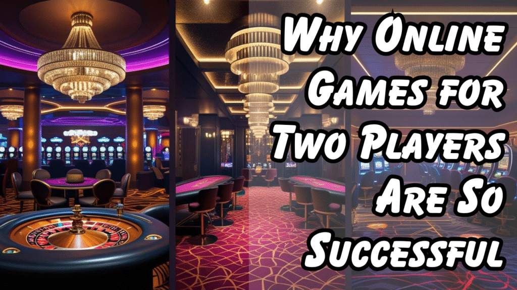 Why Online Games for Two Players Are So Successful