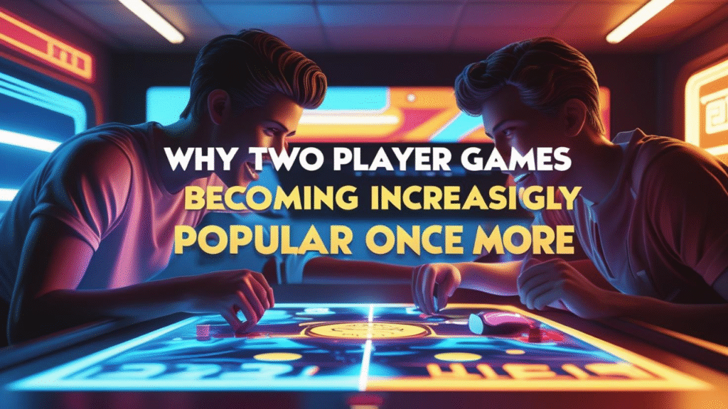 Why Two Player Games Are Becoming Increasingly Popular Once More