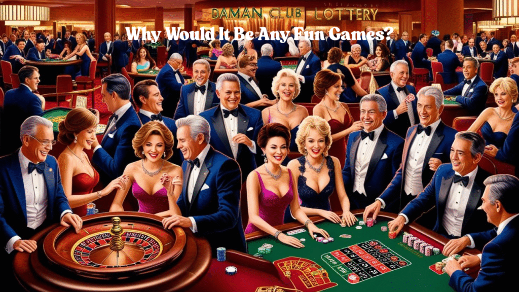 Why Would It Be Any Fun Games?