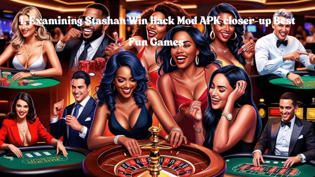 1. Examining Stashan Win Hack Mod APK closer-up Best Fun Games