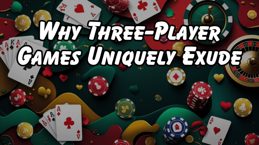 Why Three-Player Games Uniquely Exude