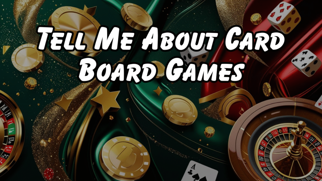 Tell Me About Card Board Games