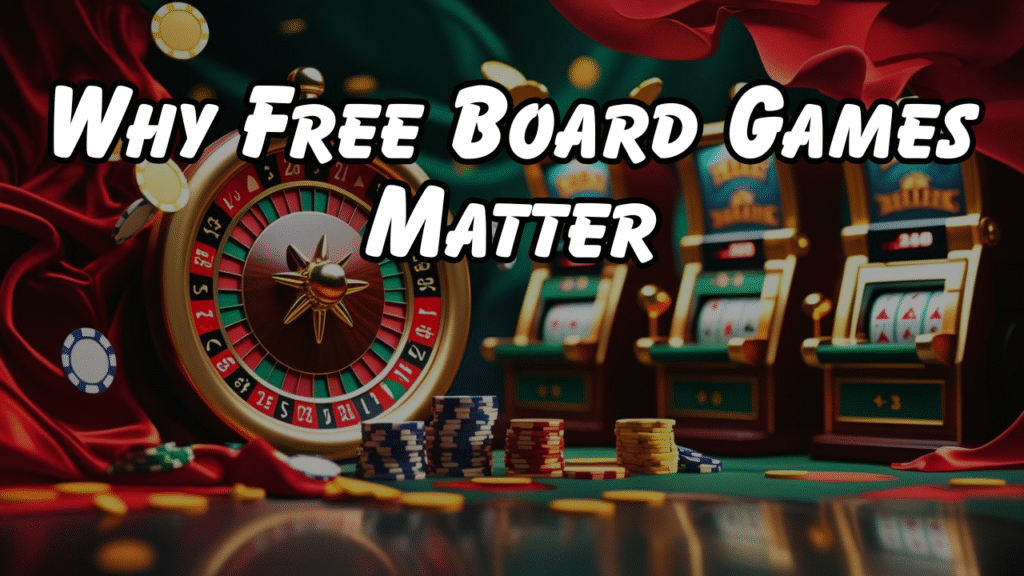 Why Free Board Games Matter