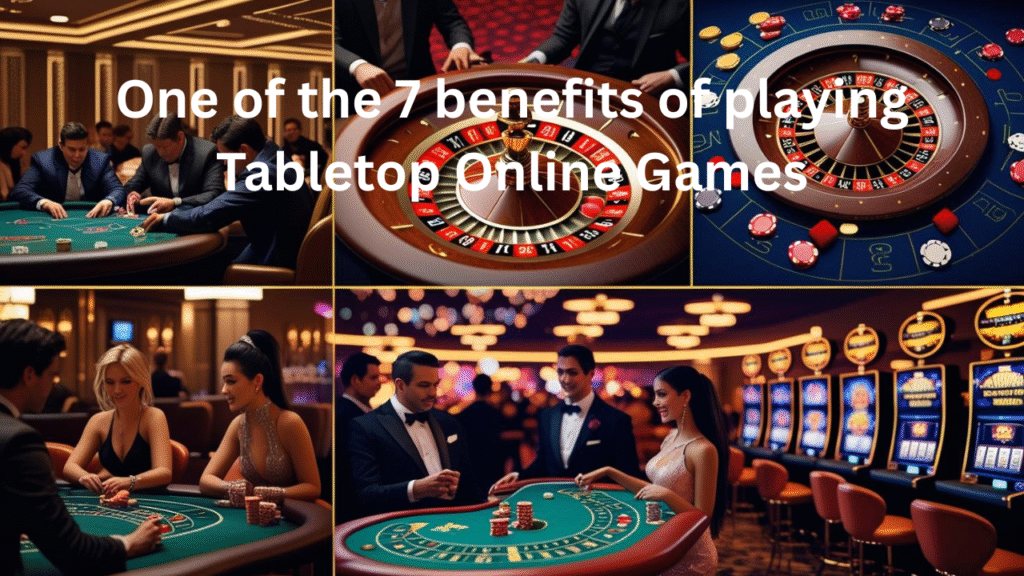 One of the 7 benefits of playing Tabletop Online Games