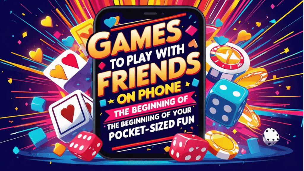 games to play with friends on phone