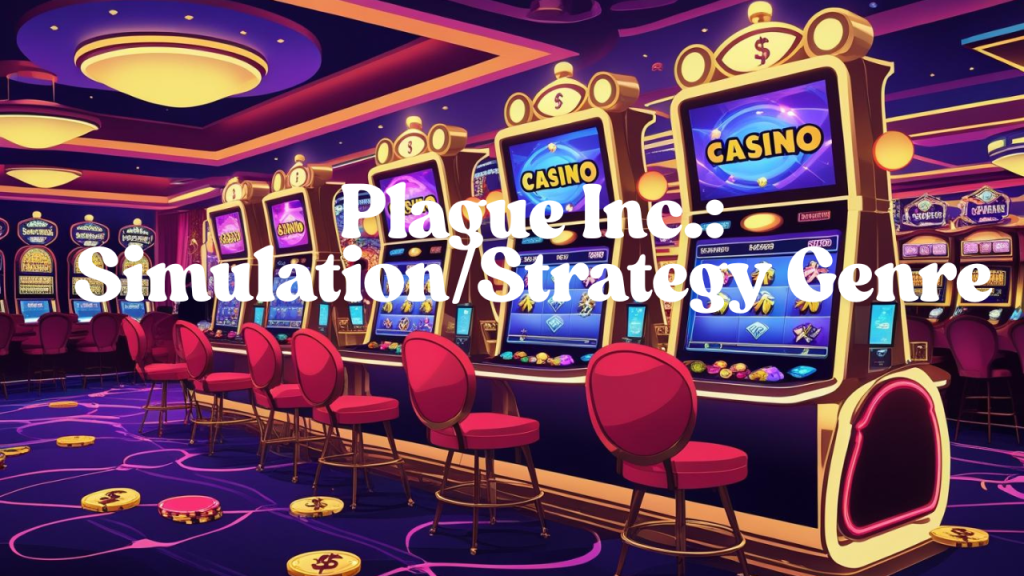 Plague Inc.: Simulation/Strategy Genre