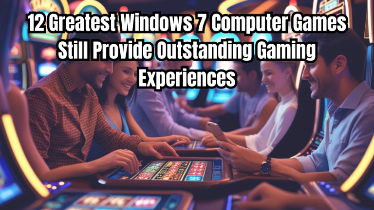 Best Computer Games For Windows 7: 12 Greatest Windows 7 Computer Games Still Provide Outstanding Gaming Experiences