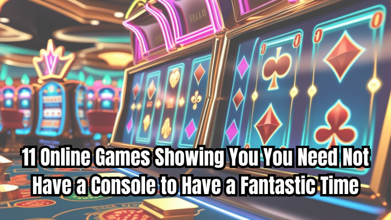 Best Web Games: 11 Online Games Showing You You Need Not Have a Console to Have a Fantastic Time